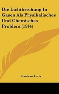 Cover: Die Lichtbrechung in Gasen ALS Physikalisches Und Chemisches Problem (1914) - Kessinger Publishing