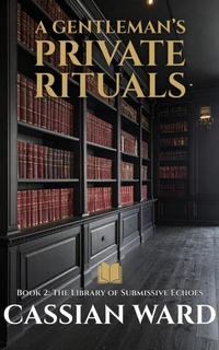 Enlarge image Cover: A Gentleman's Private Rituals - Book II - Cassian Ward