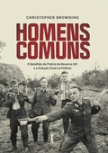 Cover: Homens comuns: O Batalh&atilde;o de Pol&iacute;cia da Reserva 101 e a Solu&ccedil;&atilde;o Final na Pol&ocirc;nia - Vide Editorial