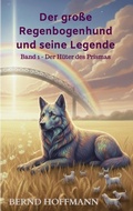 Cover: Der gro&szlig;e Regenbogenhund und seine Legende - Bookmundo