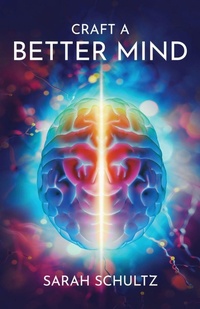 Enlarge image Cover: Craft a Better Mind - Sarah Schultz Publishing