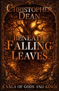 Cover: Beneath Falling Leaves (A Saga of Gods and Kings, #1) - Christopher Dean
