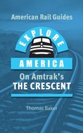 Cover: Explore America on Amtrak's The Crescent (American Rail Guides, #6) - Total Destination Management