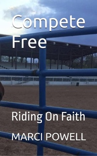 Enlarge image Cover: Compete Free - Riding on Faith - MARCI POWELL