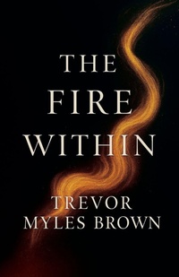 Enlarge image Cover: The Fire Within - Trevor Myles Brown