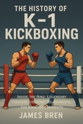 Cover: The History of K-1 Kickboxing - James Bren