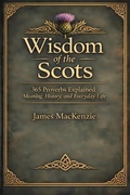 Cover: Wisdom of the Scots 365 Proverbs Explained: Meaning, History, and Everyday Life - Gaelic Heritage Collection