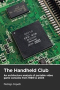 Cover: The Handheld Club (Architecture of Consoles: A Practical Analysis (collection)) - Rodrigo Copetti