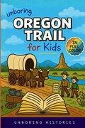 Cover: Unboring Oregon Trail for Kids - A Visual Learning Guide to American History for Kids