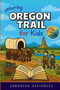 Enlarge image Cover: Unboring Oregon Trail for Kids - A Visual Learning Guide to American History for Kids