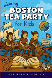 Enlarge image Cover: Unboring Boston Tea Party for Kids - A Visual Learning Guide to American History for Kids