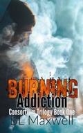Cover: Burning Addiction: Consortium Trilogy Book 1 - Bl Maxwell