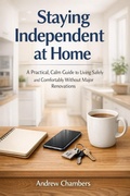 Cover: Staying Independent at Home:  A Practical, Calm Guide to Living Safely and Comfortably Without Major Renovations - The Meadowhead Press