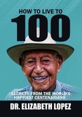 Cover: How to Live to 100 - Dr. Elizabeth Lopez