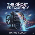 Cover: The Ghost Frequency - Rahul Kumar