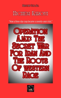 Enlarge image Cover: Operation Ajax: The Secret War For Iran And The Roots Of Western Rage (History For All) - Global East-West Ltd