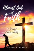 Cover: Almost Out of Faith - An American Pastor's Story - Covenant Books