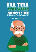 Cover: I'll Tell You What Annoys Me - Austin Macauley Publishers