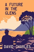 Cover: A Future in the Glens (The Cannich Novels, #1) - David Charles