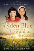 Cover: Jayden Blue and The Sword in his Shadow (A World So Close, #1) - Lakeside Letters, LLC