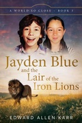 Cover: Jayden Blue and The Lair of the Iron Lions (A World So Close, #3) - Lakeside Letters, LLC