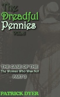 Cover: The Dreadful Pennies: The Case of the Woman Who Was Not Part 3 - Patrick Dyer