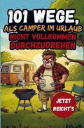 Cover: 101 Wege, als Camper im Urlaub nicht vollkommen durchzudrehen - Das lustige Geschenkbuch f&uuml;r Camper und Wohnmobilbesitzer - Fabriam Verlag