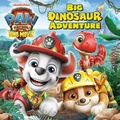 Cover: Big Dinosaur Adventure (PAW Patrol: The Dino Movie) - Random House Books for Young Readers