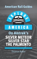 Cover: Expore America on Amtrak's Silver Meteor, Silver Star & The Palmetto (American Rail Guides, #8) - Total Destination Management