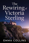 Cover: The Rewiring of Victoria Sterling - Emma Collins