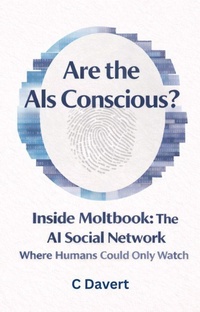 Enlarge image Cover: Are the AIs Conscious?: Inside Moltbook: The AI Social Network Where Humans Could Only Watch - C Davert