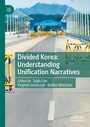 Cover: Divided Korea: Understanding Unification Narratives - Palgrave Macmillan