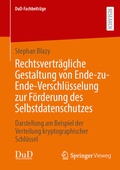 Cover: Rechtsvertr&auml;gliche Gestaltung von Ende-zu-Ende-Verschl&uuml;sselung zur F&ouml;rderung des Selbstdatenschutzes - Springer Vieweg