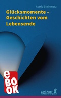 Cover: Gl&uuml;cksmomente - Geschichten vom Lebensende - Carl-Auer Verlag