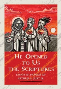 Enlarge image Cover: He Opened to Us the Scriptures: Essays in Honor of Arthur A. Just Jr. - Concordia Publishing House