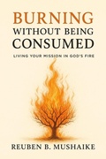 Cover: Burning Without Being Consumed (The Trinity Trilogy) - Reuben Mushaike
