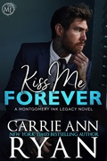 Cover: Kiss Me Forever (Montgomery Ink Legacy, #10) - Carrie Ann Ryan