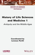 Cover: History of Life Sciences and Medicine, Volume 1 - ISTE Ltd