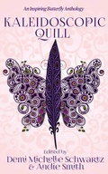 Cover: Kaleidoscopic Quill: An Inspiring Butterfly Anthology - Wild Ink Publishing
