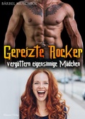 Cover: Gereizte Rocker verg&ouml;ttern eigensinnige M&auml;dchen. Rocker Romance von B&auml;rbel Muschiol - Romance Verlag