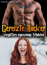 Enlarge image Cover: Gereizte Rocker vergöttern eigensinnige Mädchen. Rocker Romance von Bärbel Muschiol - Romance Verlag