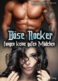 Cover: B&ouml;se Rocker fangen keine guten M&auml;dchen. Rocker Romance von B&auml;rbel Muschiol - Romance Verlag