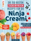 Cover: Die 150 besten zuckerfreien Rezepte f&uuml;r die Ninja Creami - frechverlag GmbH
