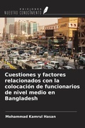 Cover: Cuestiones y factores relacionados con la colocaci&oacute;n de funcionarios de nivel medio en Bangladesh - Ediciones Nuestro Conocimiento