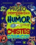 Cover: Museo Intergal&aacute;ctico del Humor. Chistes c&oacute;smicos - ANAYA INFANTIL Y JUVENIL