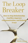Cover: The Loop Breaker: How To Stop Relationship Conflict, Improve Communication, and Rebuild Trust - Kevin Chong
