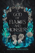 Cover: A God of Flames and Monsters (The Luciferian Mythos, #2) - Michael Ferguson
