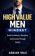 Cover: High Value Men Mindset: How to Build Confidence, Discipline, and Masculine Purpose - Vale Press