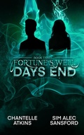 Cover: Days End (Fortune's Well, #3) - Chasing Driftwood Books