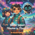 Cover: Space Explore: Stellar Squad - Mission to Planet Z (Space Explorer, #1) - Megan Parker